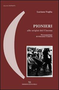 Pionieri alle origini del cinema - Luciano Veglia - Libro Edizioni Giannatelli 2011, (Ri)tratti | Libraccio.it