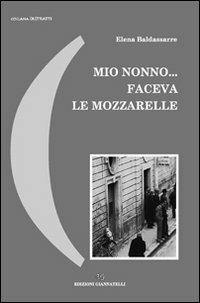 Mio nonno... faceva le mozzarelle - Elena Baldassarre - Libro Edizioni Giannatelli 2012, (Ri)tratti | Libraccio.it