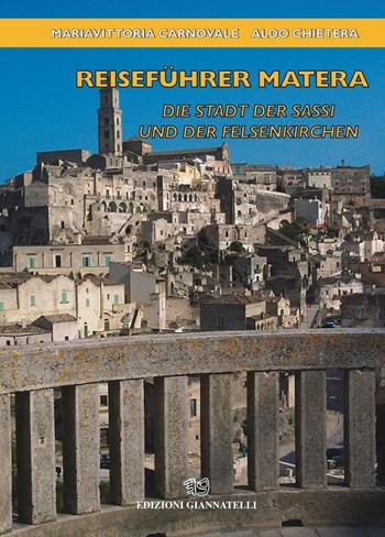 Reisefuhrer Matera. Die Stadt der Sassi und der Felsenkirchen - Mariavittoria Carnovale, Aldo Chietera - Libro Edizioni Giannatelli 2014 | Libraccio.it