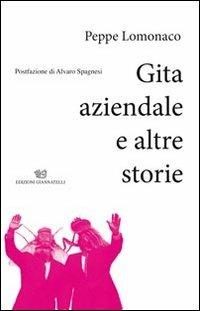 Gita aziendale e altre storie - Peppe Lomonaco - Libro Edizioni Giannatelli 2013 | Libraccio.it