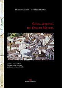 Guida artistica dei sassi di Matera - Rino Cavalluzzo, Gianni Latronico - Libro Edizioni Giannatelli 2014 | Libraccio.it