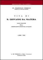 Vita di S. Giovanni da Matera. Abate fondatore della congregazione benedettina di Pulsano