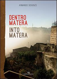 Dentro Matera-Into Matera - Armando Sichenze - Libro Edizioni Giannatelli 2014 | Libraccio.it