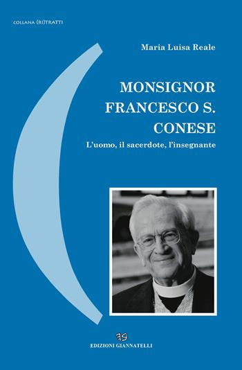 Monsignor Francesco S. Conese. L'uomo, il sacerdote, l'insegnante - M. Luisa Reale - Libro Edizioni Giannatelli 2015, (Ri)tratti | Libraccio.it