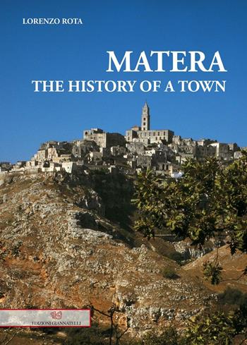 Matera. The history of a town - Lorenzo Rota - Libro Edizioni Giannatelli 2016 | Libraccio.it