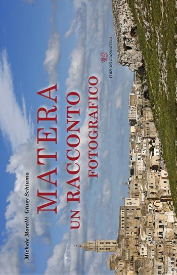 Matera. Un racconto fotografico - Michele Morelli, Giusy Schiuma - Libro Edizioni Giannatelli 2017 | Libraccio.it