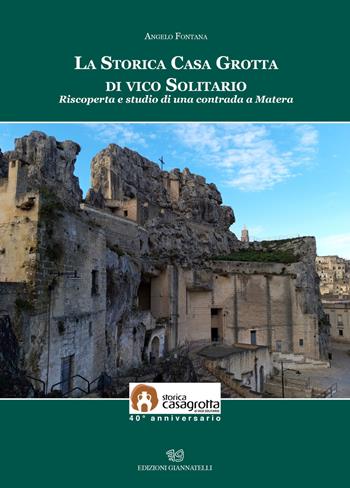 La storica casa grotta di vico Solitario. Riscoperta e studio di una contrada a Matera - Angelo Fontana - Libro Edizioni Giannatelli 2018 | Libraccio.it