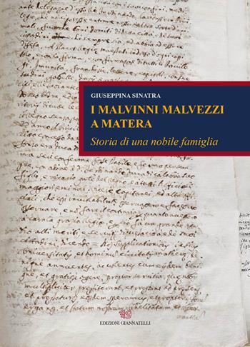 I Malvinni Malvezzi a Matera. Storia di una nobile famiglia - Giuseppina Sinatra - Libro Edizioni Giannatelli 2019 | Libraccio.it