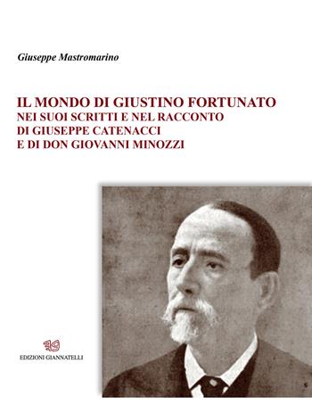 Il mondo di Giustino Fortunato. Nei suoi scritti e nel racconto di Giuseppe Catenacci e di don Giovanni Minozzi - Giuseppe Mastromarino - Libro Edizioni Giannatelli 2020 | Libraccio.it