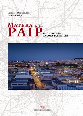 Matera e il PAIP. Uno sviluppo ancora possibile? - Leonardo Montemurro, Giovanni Volpe - Libro Edizioni Giannatelli 2021 | Libraccio.it