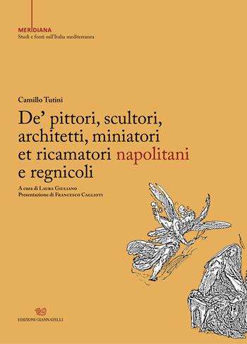 De’ pittori, scultori, architetti, miniatori et ricamatori napolitani e regnicoli - Camillo Tutini - Libro Edizioni Giannatelli 2021, Meridiana. Studi e fonti sull'Italia mediterranea | Libraccio.it