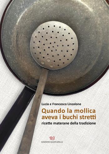 Quando la mollica aveva i buchi stretti. Ricette materane della tradizione - Lucia Linzalone, Francesco Linzalone - Libro Edizioni Giannatelli 2021 | Libraccio.it