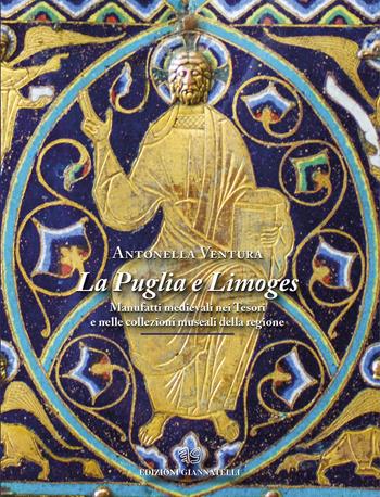 La Puglia e Limoges. Manufatti medievali nei tesori e nelle collezioni museali della regione. Ediz. illustrata - Antonella Ventura - Libro Edizioni Giannatelli 2022, I Miliari | Libraccio.it