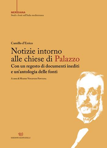 Notizie intorno alle chiese di Palazzo. Con un regesto di documenti inediti e un'antologia delle fonti - Camillo D'Errico - Libro Edizioni Giannatelli 2022, Meridiana. Studi e fonti sull'Italia mediterranea | Libraccio.it