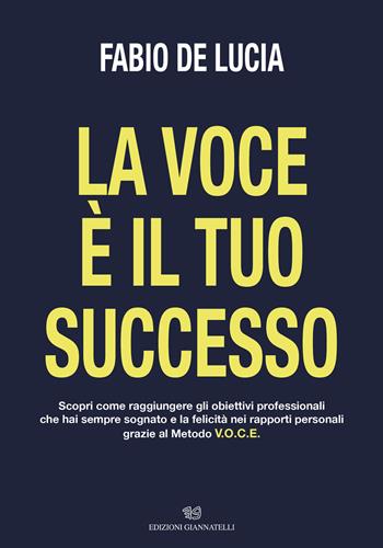 La voce è il tuo successo - Fabio De Lucia - Libro Edizioni Giannatelli 2022 | Libraccio.it
