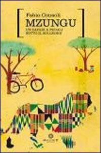 Mzungu. Un safari a pedali sotto il solleone - Fabio Consoli - Libro Malcor D' 2012, Extra | Libraccio.it