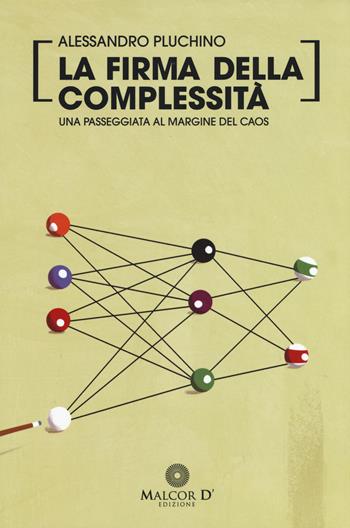 La firma della complessità. Una passeggiata sul margine del caos - Alessandro Pluchino - Libro Malcor D' 2015, Interferenze | Libraccio.it