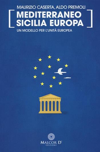Mediterraneo Sicilia Europa. Posting - Maurizio Caserta, Aldo Premoli - Libro Malcor D' 2016, Interferenze | Libraccio.it