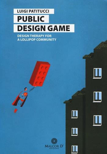 Public design game. Design therapy for a lollipop community. Ediz. italiana - Luigi Patitucci - Libro Malcor D' 2016, Proiezioni | Libraccio.it