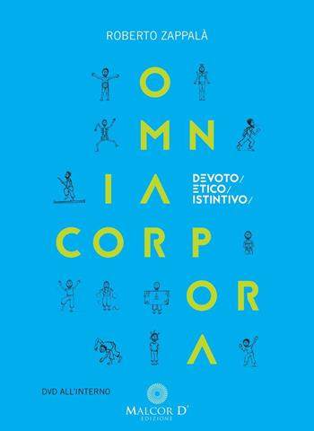 Omnia corpora. Devoto/etico/istintivo. Con DVD - Roberto Zappalà - Libro Malcor D' 2016, Scenariodanza | Libraccio.it