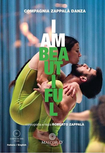 I am beautiful. Ediz. multilingue - Compagnia Zappalà danza - Libro Malcor D' 2017, Scenariodanza | Libraccio.it