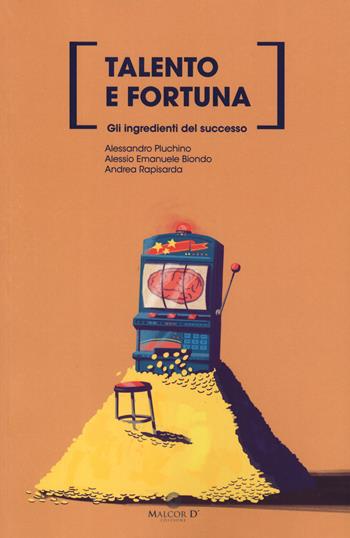 Talento e fortuna. Gli ingredienti del successo. Nuova ediz. - Alessandro Pluchino, Alessio Emanuele Biondo, Andrea Rapisarda - Libro Malcor D' 2019, Interferenze | Libraccio.it