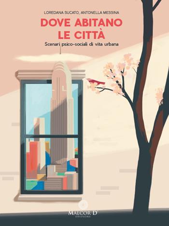 Dove abitano le città. Scenari psico-sociali di vita urbana - Loredana Sucato, Antonella Messina - Libro Malcor D' 2020, ComplexCity | Libraccio.it