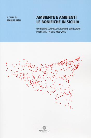 Ambiente e ambienti. Le bonifiche in Sicilia. Un primo sguardo a partire dai lavori presentati a Eco-Med 2019  - Libro Malcor D' 2019, Conoscenze | Libraccio.it