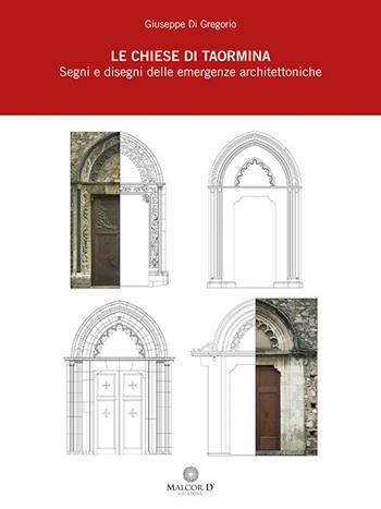 Le chiese di Taormina. Segni e disegni delle emergenze architettoniche - Giuseppe Di Gregorio - Libro Malcor D' 2020, Conoscenze | Libraccio.it