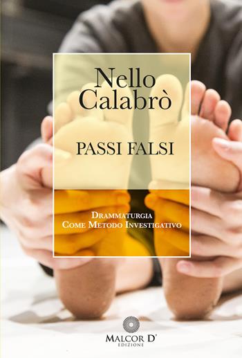 Passi falsi. Drammaturgia come metodo investigativo - Nello Calabrò - Libro Malcor D' 2021, Scenariodanza | Libraccio.it