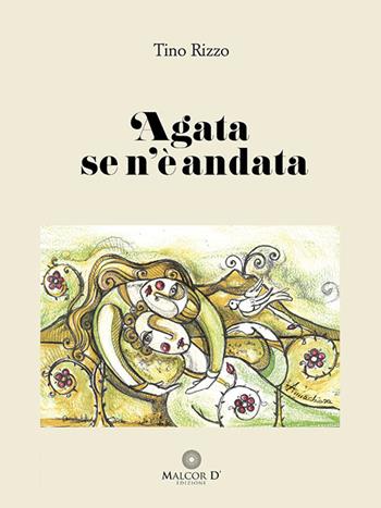 Agata se n'è andata - Tino Rizzo - Libro Malcor D' 2022, Narrazioni | Libraccio.it