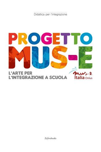 Progetto Mus-e. L'arte per l'integrazione a scuola  - Libro Zefiro 2018, Didattica per l'integrazione | Libraccio.it