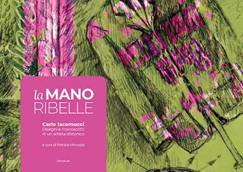 La mano ribelle. Disegni e manoscritti di un artista distonico - Carlo Iacomucci - Libro Zefiro 2019 | Libraccio.it