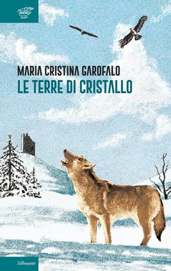 Le terre di cristallo - Maria Cristina Garofalo - Libro Zefiro 2019, Silhoutte | Libraccio.it