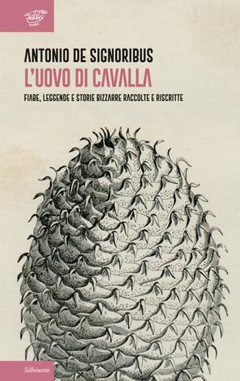 L' uovo di cavalla. Fiabe, leggende e storie bizzarre raccolte e riscritte - Antonio De Signoribus - Libro Zefiro 2019 | Libraccio.it