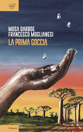 La prima goccia - Musa Darboe, Francesco Moglianesi - Libro Zefiro 2021, Silhoutte | Libraccio.it