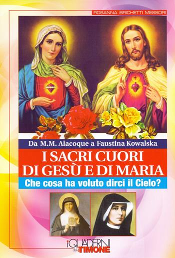 Sacri cuori di Gesù e di Maria. Che cosa ha voluto dirci il cielo? - Rosanna Brichetti Messori - Libro Il Timone 2012, I quaderni del timone | Libraccio.it