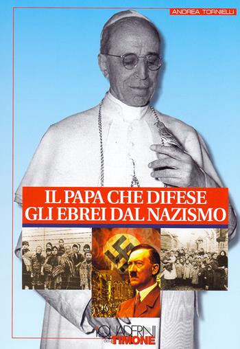 Il Papa che difese gli ebrei dal nazismo - Andrea Tornielli - Libro Il Timone 2012, I quaderni del timone | Libraccio.it