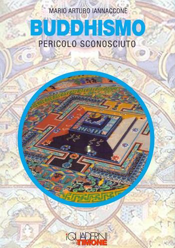 Buddhismo, pericolo sconosciuto - Mario Arturo Iannaccone - Libro Il Timone 2015, I quaderni del timone | Libraccio.it