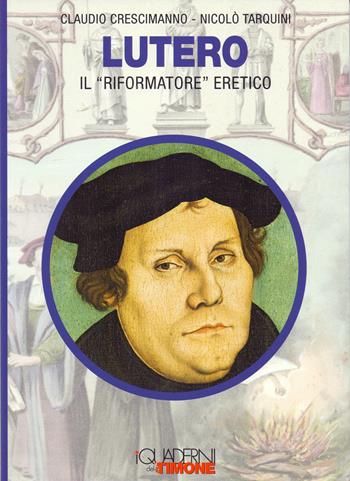 Lutero. Il «riformatore» eretico - Claudio Crescimanno, Nicolò Tarquini - Libro Il Timone 2022, I quaderni del timone | Libraccio.it