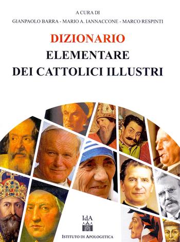 Dizionario elementare dei cattolici illustri - Gianpaolo Barra, Mario Arturo Iannaccone, Marco Respenti - Libro Il Timone 2019 | Libraccio.it