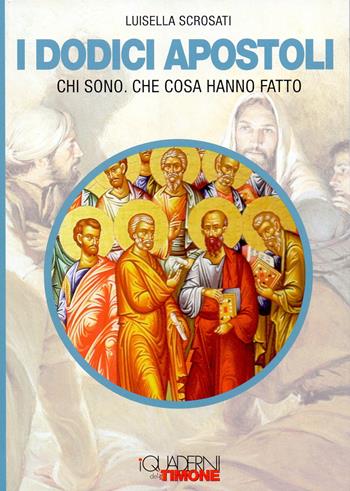 I dodici apostoli. Chi sono. Che cosa hanno fatto - Luisella Scrosati - Libro Il Timone 2019, I quaderni del timone | Libraccio.it