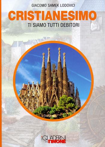 Cristianesimo. Ti siamo tutti debitori - Giacomo Samek Lodovici - Libro Il Timone 2019, I quaderni del timone | Libraccio.it