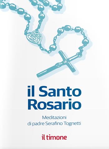 Il santo rosario - Serafino Tognetti - Libro Il Timone 2020 | Libraccio.it