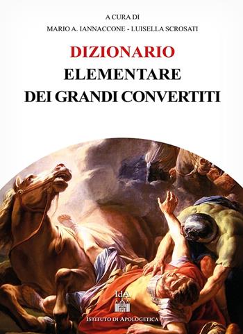 Dizionario elementare dei grandi convertiti - Iannaccone Mario Arturto, Luisella Scrosati - Libro Il Timone 2020 | Libraccio.it