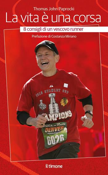 La vita è una corsa. 8 consigli di un vescovo runner - Thomas John Paprocki - Libro Il Timone 2022 | Libraccio.it