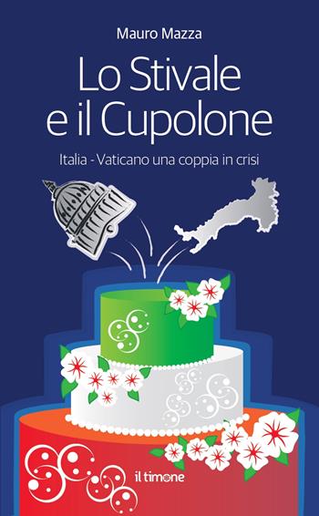 Lo stivale e il cupolone - Mauro Mazza - Libro Il Timone 2022 | Libraccio.it