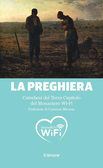 La preghiera. Catechesi del Terzo capitolo del monastero Wi-Fi  - Libro Il Timone 2023 | Libraccio.it