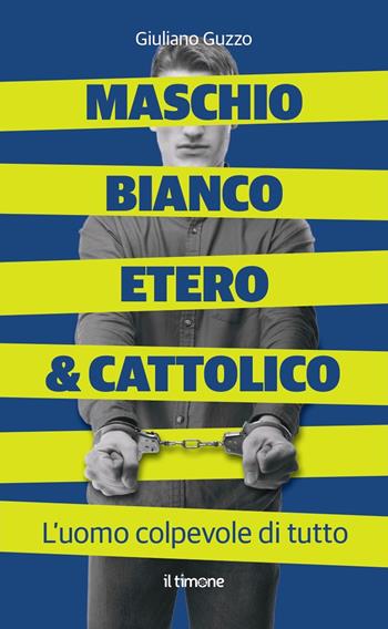 Maschio bianco etero & cattolico - Giuliano Guzzo - Libro Il Timone 2023 | Libraccio.it