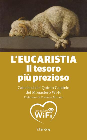 L'Eucaristia. Il tesoro più prezioso. Catechesi del quinto capitolo del monastero Wi-Fi  - Libro Il Timone 2024 | Libraccio.it